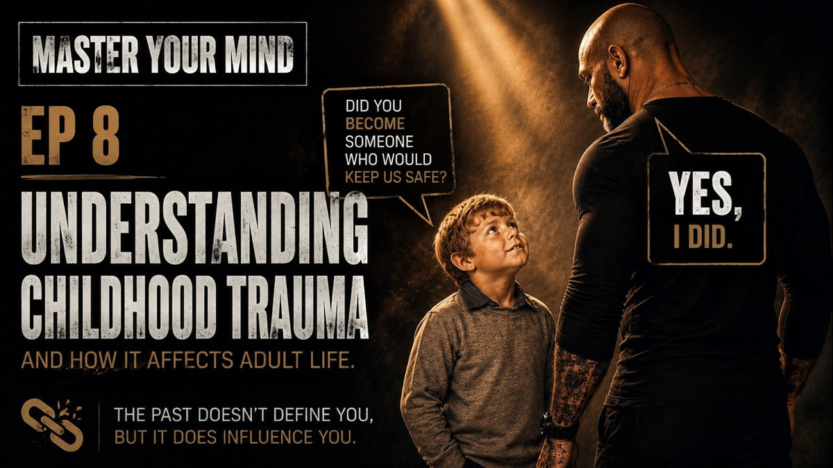 Master Your Mind Episode 8: Childhood Trauma – The Unbroken Mind
