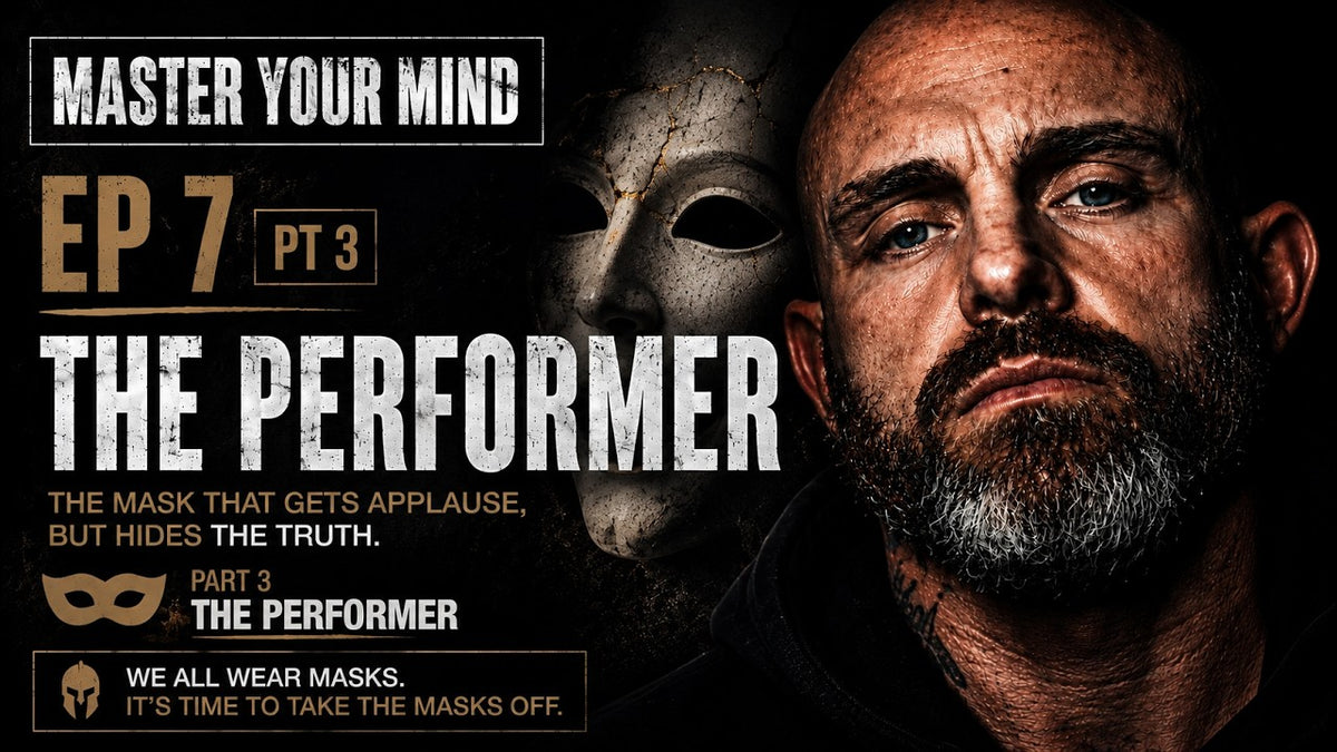 Master Your Mind Episode 7 Part 3: The Performer Mask – The Unbroken Mind